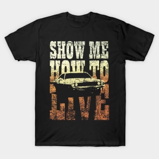 Show me how to live T-Shirt